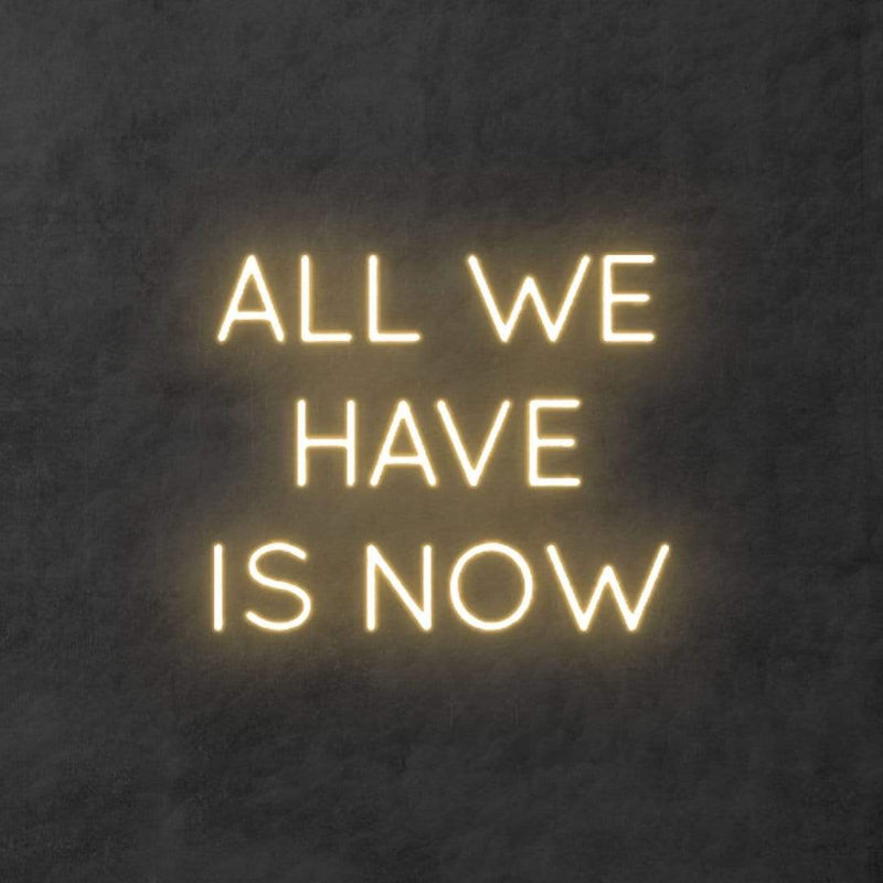 'All We Have Is Now' Neon Sign NeonPilgrim