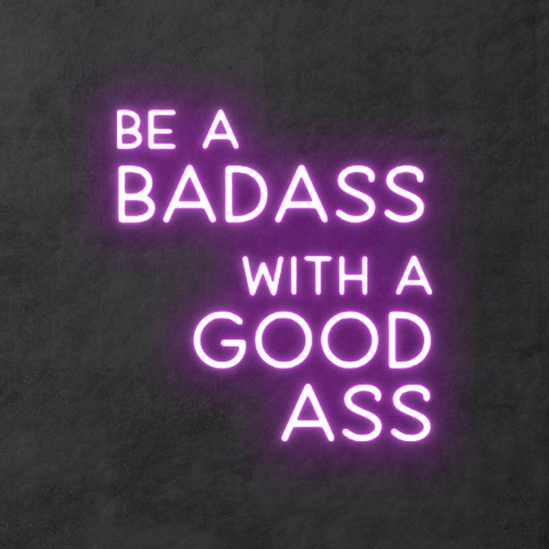 'Be A Badass With A Good Ass' Neon Sign NeonPilgrim