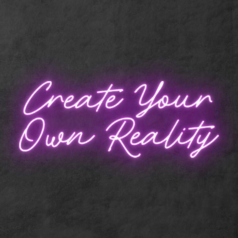 'Create Your Own Reality' Neon Sign NeonPilgrim