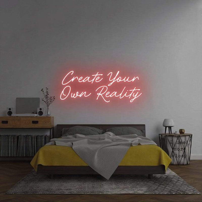 'Create Your Own Reality' Neon Sign NeonPilgrim