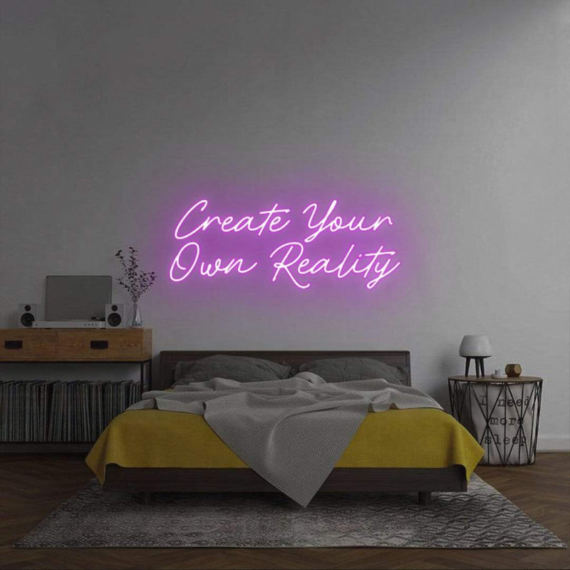 'Create Your Own Reality' Neon Sign NeonPilgrim