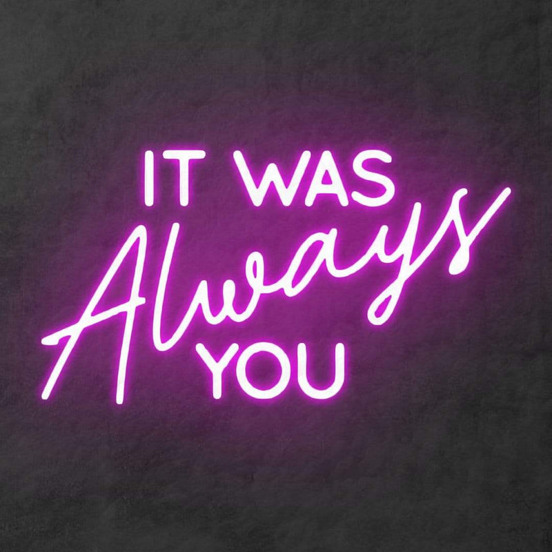 'It Was Always You' Neon Sign NeonPilgrim