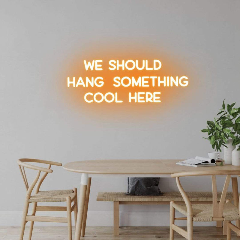 'We Should Hang Something Cool Here' Neon Sign NeonPilgrim