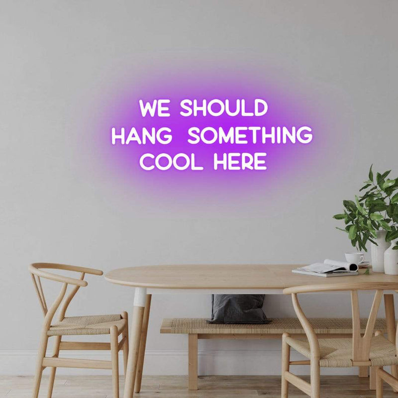 'We Should Hang Something Cool Here' Neon Sign NeonPilgrim