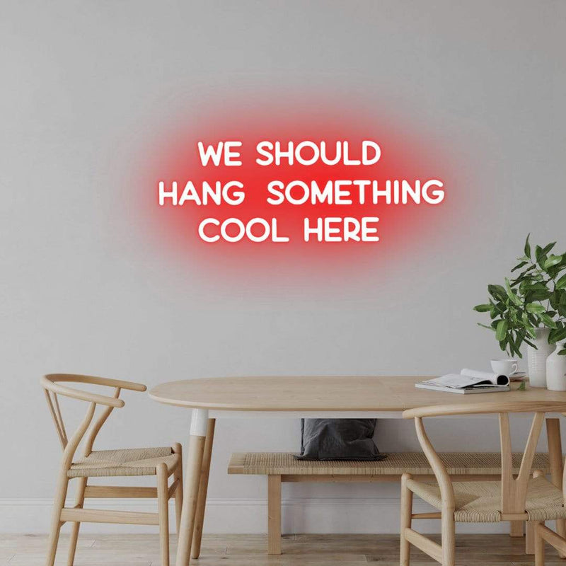 'We Should Hang Something Cool Here' Neon Sign NeonPilgrim