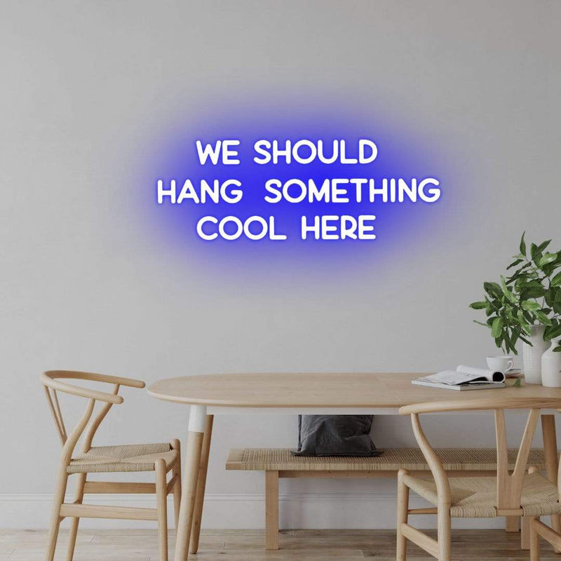 'We Should Hang Something Cool Here' Neon Sign NeonPilgrim