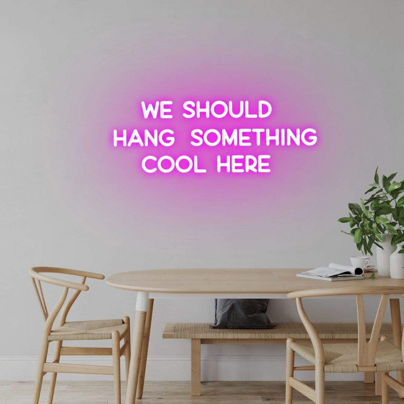 'We Should Hang Something Cool Here' Neon Sign NeonPilgrim