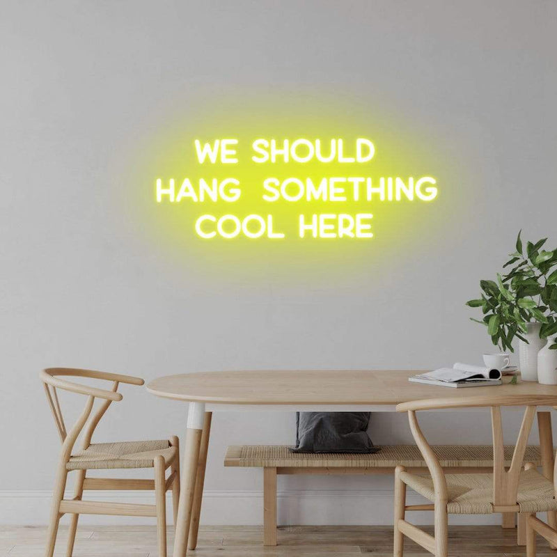 'We Should Hang Something Cool Here' Neon Sign NeonPilgrim